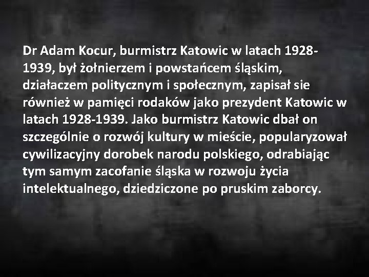 Dr Adam Kocur, burmistrz Katowic w latach 19281939, był żołnierzem i powstańcem śląskim, działaczem