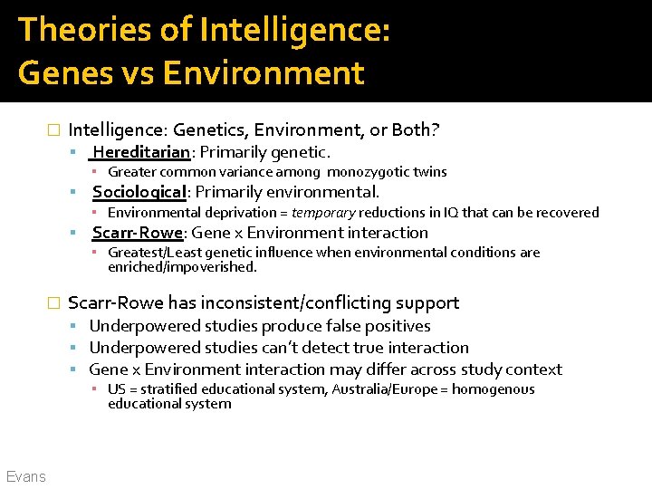 Theories of Intelligence: Genes vs Environment � Intelligence: Genetics, Environment, or Both? Hereditarian: Primarily Theories of Intelligence: Genes vs Environment � Intelligence: Genetics, Environment, or Both? Hereditarian: Primarily