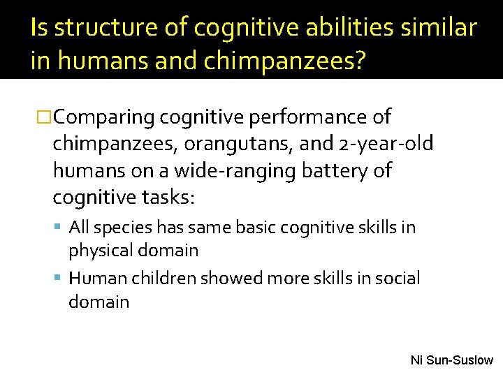 Is structure of cognitive abilities similar in humans and chimpanzees? �Comparing cognitive performance of Is structure of cognitive abilities similar in humans and chimpanzees? �Comparing cognitive performance of