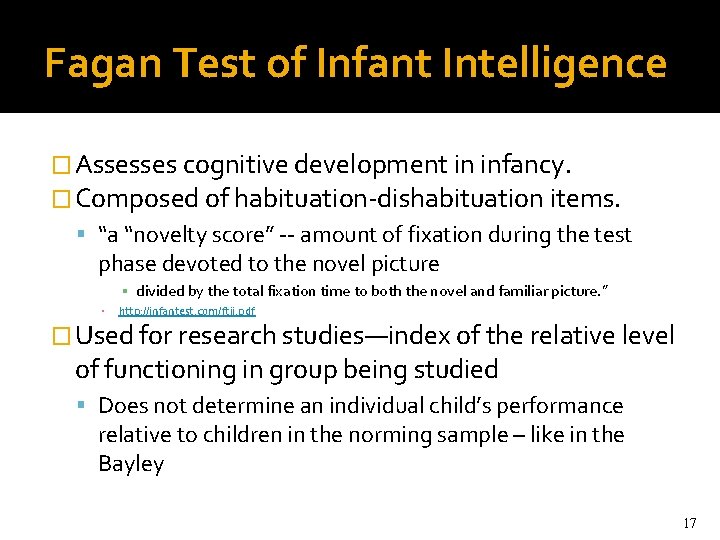 Fagan Test of Infant Intelligence � Assesses cognitive development in infancy. � Composed of Fagan Test of Infant Intelligence � Assesses cognitive development in infancy. � Composed of