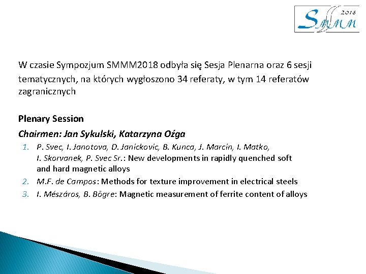W czasie Sympozjum SMMM 2018 odbyła się Sesja Plenarna oraz 6 sesji tematycznych, na W czasie Sympozjum SMMM 2018 odbyła się Sesja Plenarna oraz 6 sesji tematycznych, na