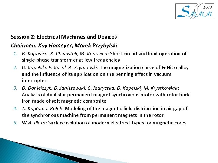 Session 2: Electrical Machines and Devices Chairmen: Kay Hameyer, Marek Przybylski 1. B. Koprivica, Session 2: Electrical Machines and Devices Chairmen: Kay Hameyer, Marek Przybylski 1. B. Koprivica,