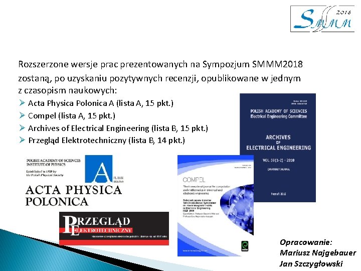 Rozszerzone wersje prac prezentowanych na Sympozjum SMMM 2018 zostaną, po uzyskaniu pozytywnych recenzji, opublikowane Rozszerzone wersje prac prezentowanych na Sympozjum SMMM 2018 zostaną, po uzyskaniu pozytywnych recenzji, opublikowane