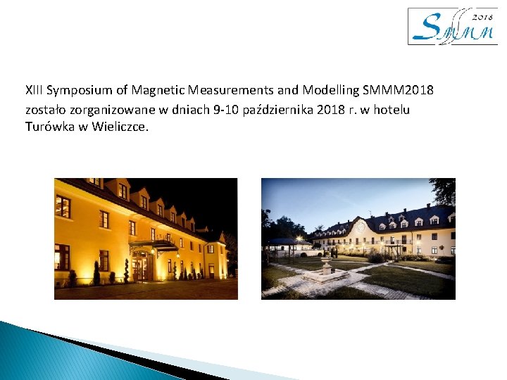 XIII Symposium of Magnetic Measurements and Modelling SMMM 2018 zostało zorganizowane w dniach 9 XIII Symposium of Magnetic Measurements and Modelling SMMM 2018 zostało zorganizowane w dniach 9