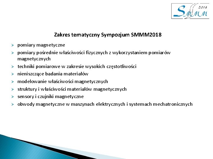 Zakres tematyczny Sympozjum SMMM 2018 Ø Ø Ø Ø pomiary magnetyczne pomiary pośrednie właściwości Zakres tematyczny Sympozjum SMMM 2018 Ø Ø Ø Ø pomiary magnetyczne pomiary pośrednie właściwości