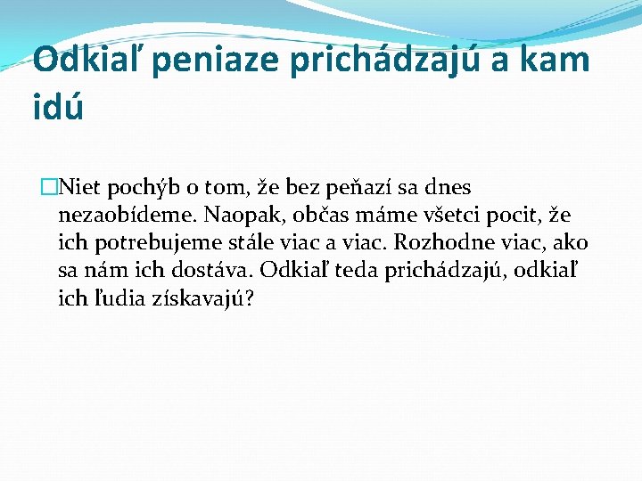 Odkiaľ peniaze prichádzajú a kam idú �Niet pochýb o tom, že bez peňazí sa