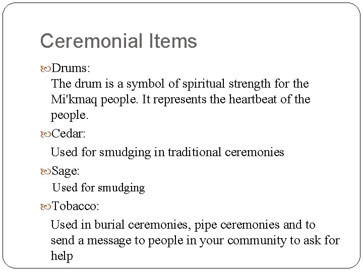 Ceremonial Items Drums: The drum is a symbol of spiritual strength for the Mi'kmaq