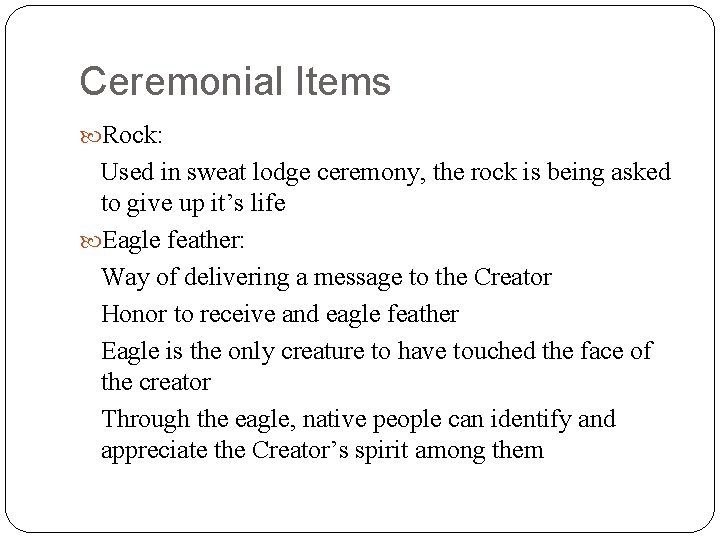 Ceremonial Items Rock: Used in sweat lodge ceremony, the rock is being asked to