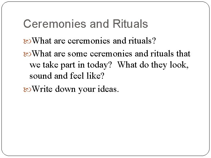 Ceremonies and Rituals What are ceremonies and rituals? What are some ceremonies and rituals