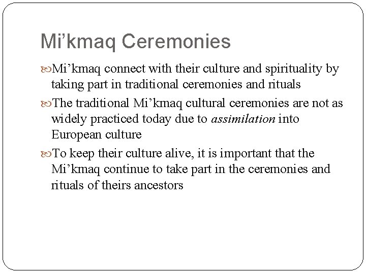 Mi’kmaq Ceremonies Mi’kmaq connect with their culture and spirituality by taking part in traditional