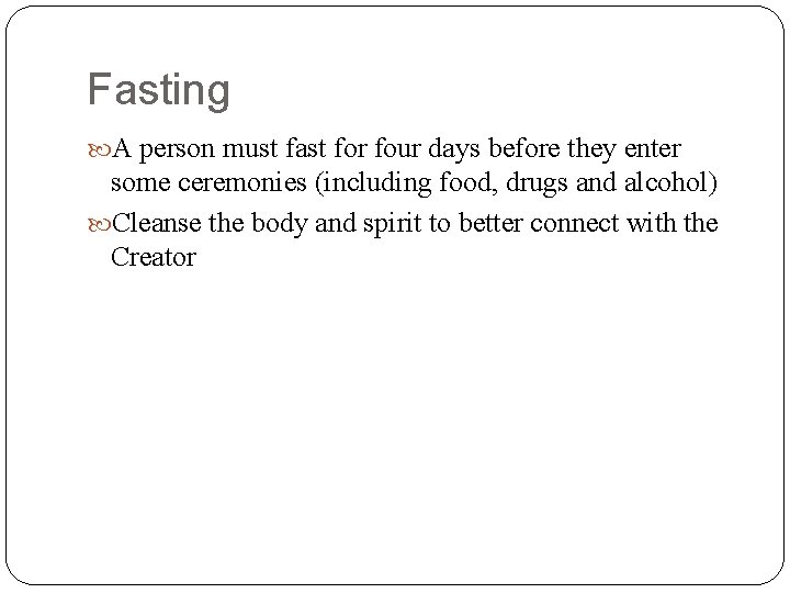 Fasting A person must fast for four days before they enter some ceremonies (including