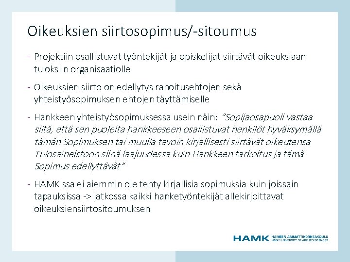 Oikeuksien siirtosopimus/-sitoumus - Projektiin osallistuvat työntekijät ja opiskelijat siirtävät oikeuksiaan tuloksiin organisaatiolle - Hankkeen