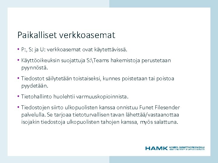 Paikalliset verkkoasemat • P: , S: ja U: verkkoasemat ovat käytettävissä. • Käyttöoikeuksin suojattuja Paikalliset verkkoasemat • P: , S: ja U: verkkoasemat ovat käytettävissä. • Käyttöoikeuksin suojattuja