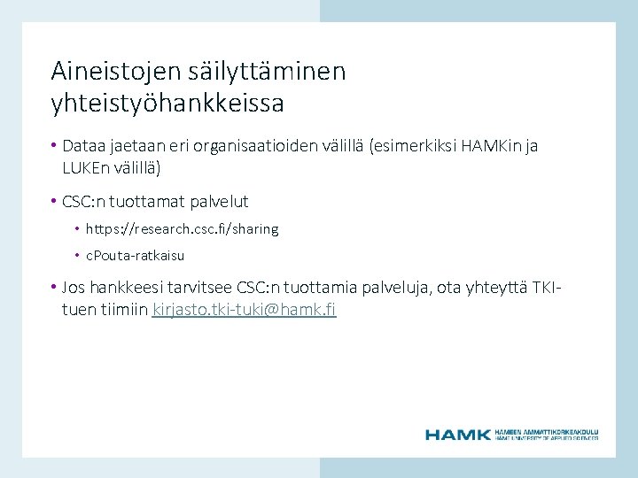 Aineistojen säilyttäminen yhteistyöhankkeissa • Dataa jaetaan eri organisaatioiden välillä (esimerkiksi HAMKin ja LUKEn välillä)