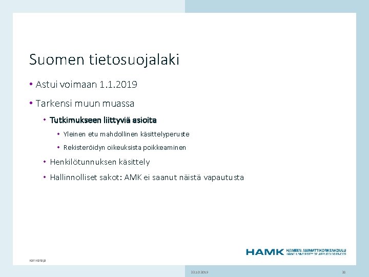 Suomen tietosuojalaki • Astui voimaan 1. 1. 2019 • Tarkensi muun muassa • Tutkimukseen