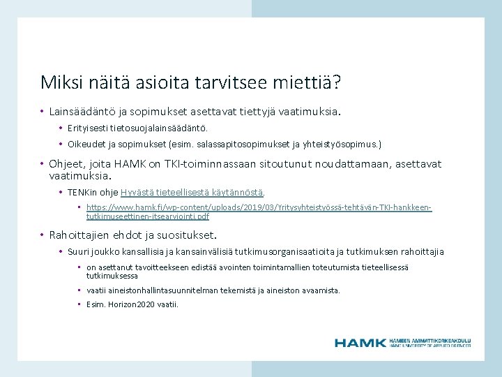 Miksi näitä asioita tarvitsee miettiä? • Lainsäädäntö ja sopimukset asettavat tiettyjä vaatimuksia. • Erityisesti