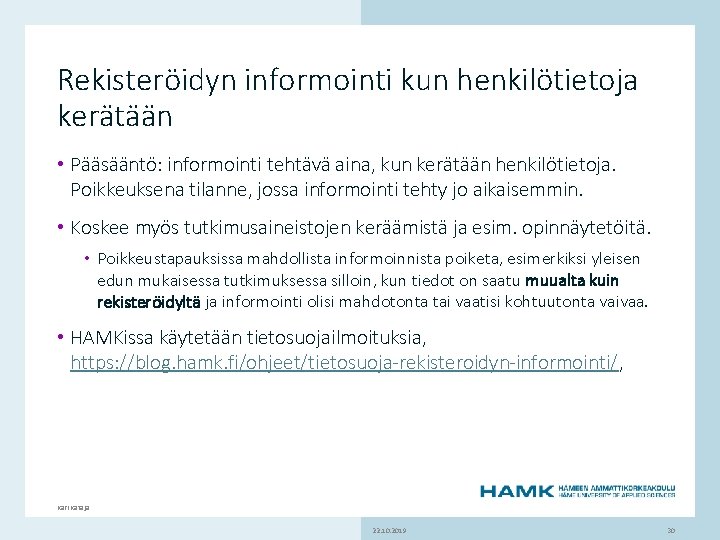 Rekisteröidyn informointi kun henkilötietoja kerätään • Pääsääntö: informointi tehtävä aina, kun kerätään henkilötietoja. Poikkeuksena