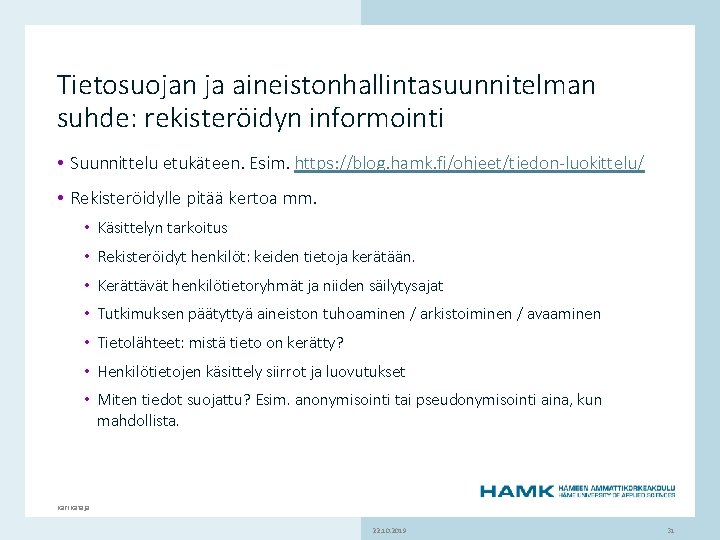 Tietosuojan ja aineistonhallintasuunnitelman suhde: rekisteröidyn informointi • Suunnittelu etukäteen. Esim. https: //blog. hamk. fi/ohjeet/tiedon-luokittelu/