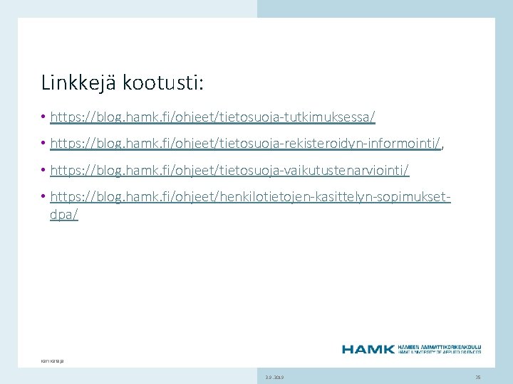 Linkkejä kootusti: • https: //blog. hamk. fi/ohjeet/tietosuoja-tutkimuksessa/ • https: //blog. hamk. fi/ohjeet/tietosuoja-rekisteroidyn-informointi/, • https: