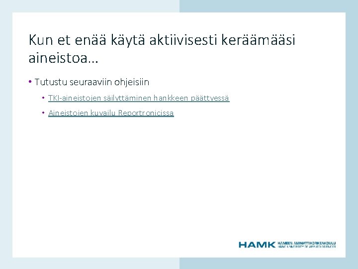 Kun et enää käytä aktiivisesti keräämääsi aineistoa… • Tutustu seuraaviin ohjeisiin • TKI-aineistojen säilyttäminen