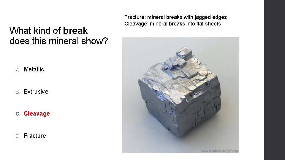 What kind of break does this mineral show? A. Metallic B. Extrusive C. Cleavage