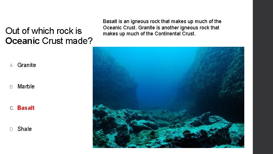 Out of which rock is Oceanic Crust made? A. Granite B. Marble C. Basalt