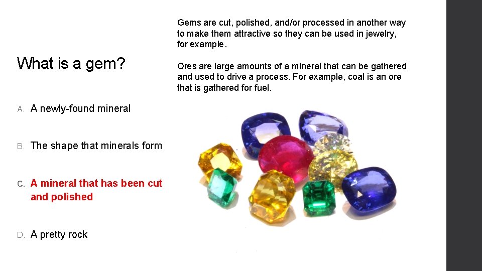 Gems are cut, polished, and/or processed in another way to make them attractive so