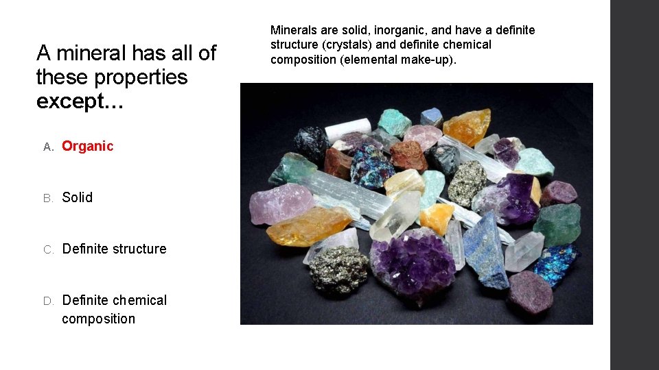 A mineral has all of these properties except… A. Organic B. Solid C. Definite