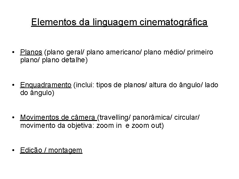 Elementos da linguagem cinematográfica • Planos (plano geral/ plano americano/ plano médio/ primeiro plano/