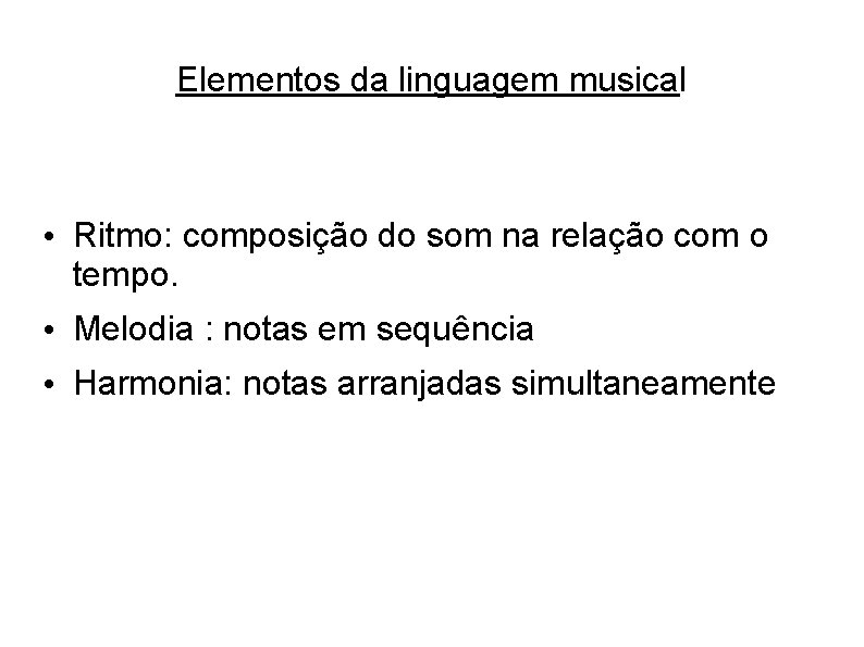 Elementos da linguagem musical • Ritmo: composição do som na relação com o tempo.