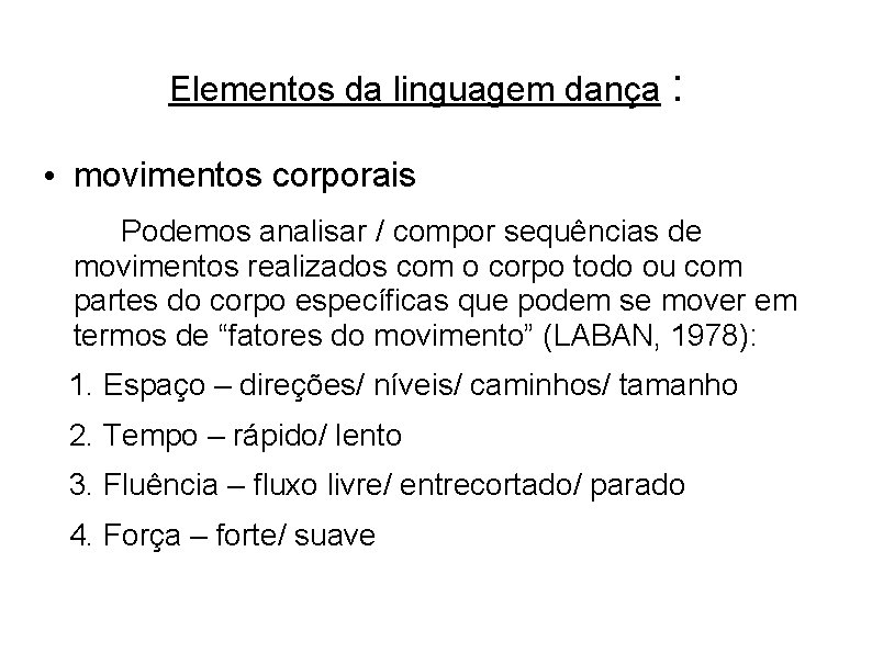 Elementos da linguagem dança : • movimentos corporais Podemos analisar / compor sequências de
