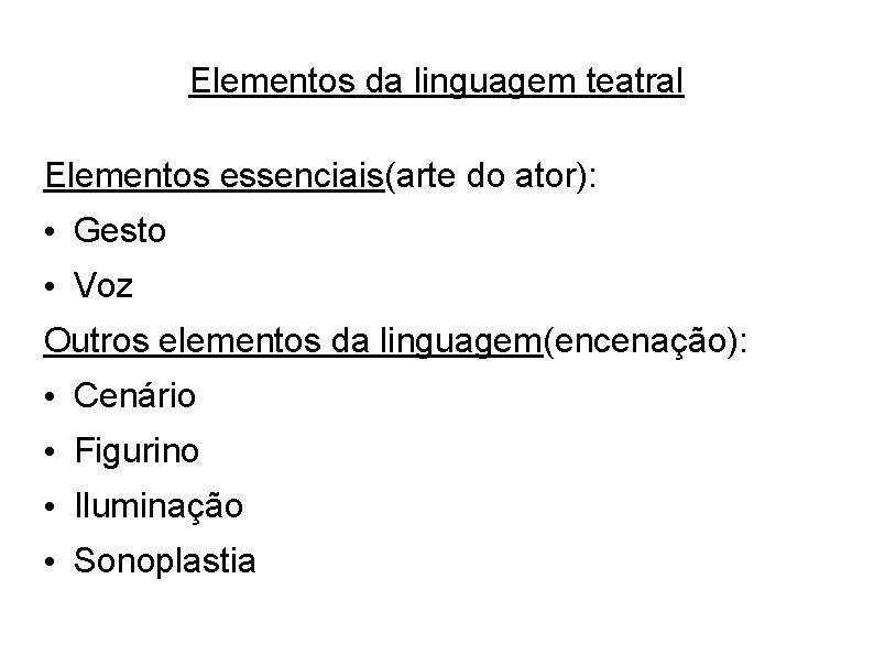 Elementos da linguagem teatral Elementos essenciais(arte do ator): • Gesto • Voz Outros elementos