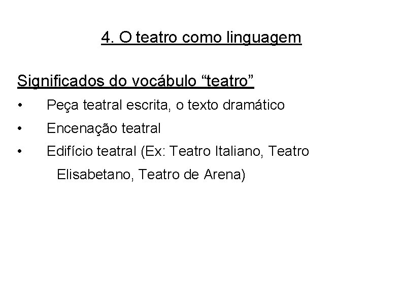 4. O teatro como linguagem Significados do vocábulo “teatro” • Peça teatral escrita, o