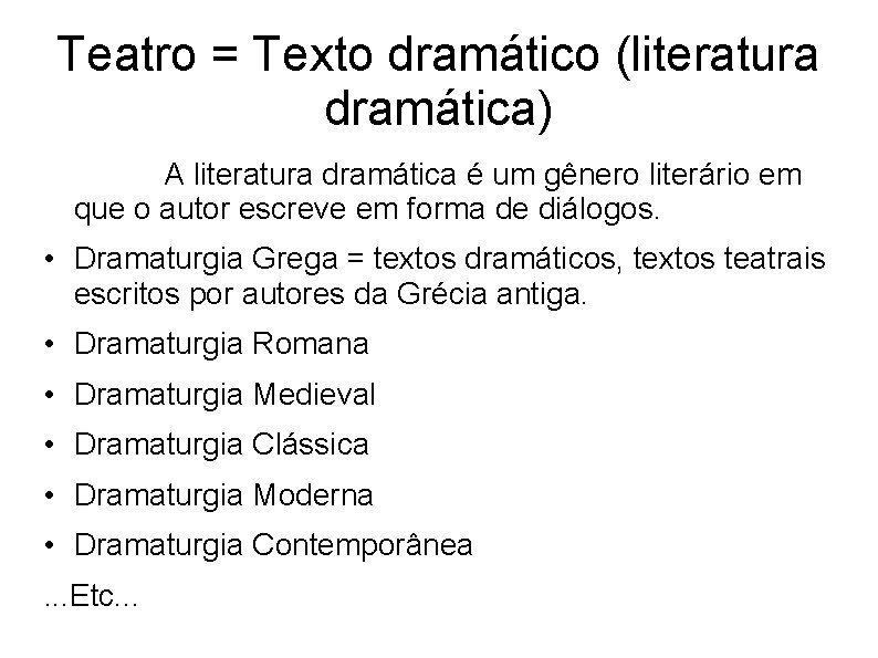 Teatro = Texto dramático (literatura dramática) A literatura dramática é um gênero literário em