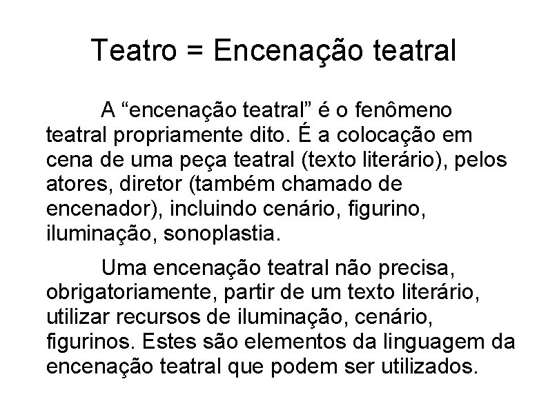 Teatro = Encenação teatral A “encenação teatral” é o fenômeno teatral propriamente dito. É