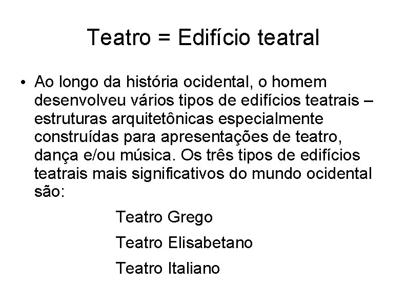 Teatro = Edifício teatral • Ao longo da história ocidental, o homem desenvolveu vários