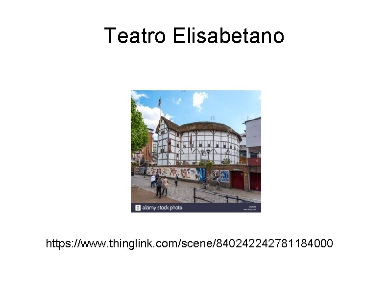 Teatro Elisabetano https: //www. thinglink. com/scene/840242242781184000 