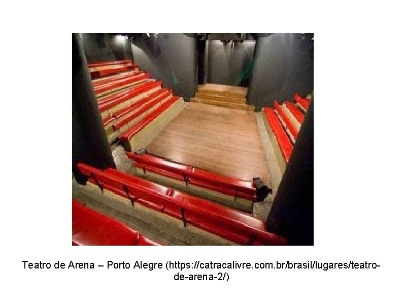 Teatro de Arena – Porto Alegre (https: //catracalivre. com. br/brasil/lugares/teatrode-arena-2/) 