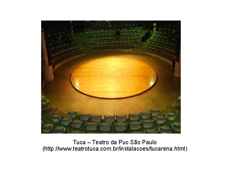 Tuca – Teatro da Puc São Paulo (http: //www. teatrotuca. com. br/instalacoes/tucarena. html) 