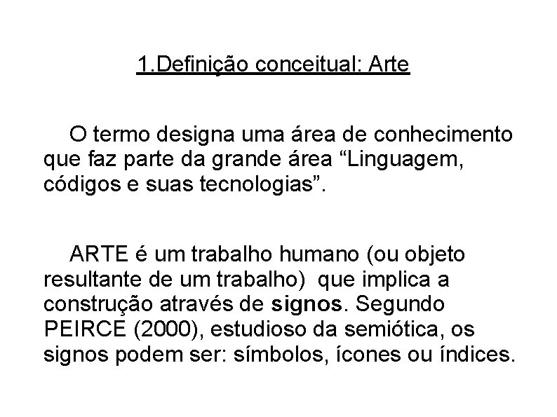 1. Definição conceitual: Arte O termo designa uma área de conhecimento que faz parte