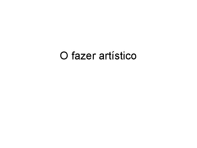 O fazer artístico 