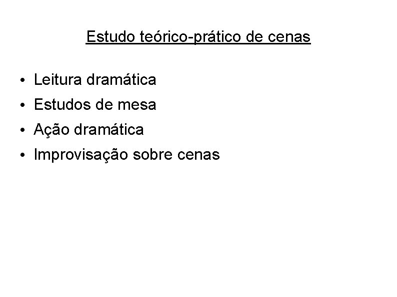 Estudo teórico-prático de cenas • Leitura dramática • Estudos de mesa • Ação dramática