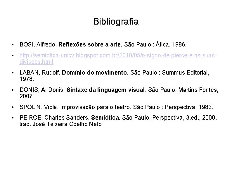 Bibliografia • BOSI, Alfredo. Reflexões sobre a arte. São Paulo : Ática, 1986. •