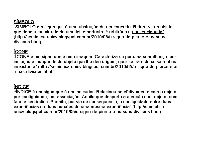 SÍMBOLO : “SÍMBOLO é o signo que é uma abstração de um concreto. Refere-se