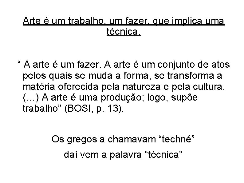 Arte é um trabalho, um fazer, que implica uma técnica. “ A arte é