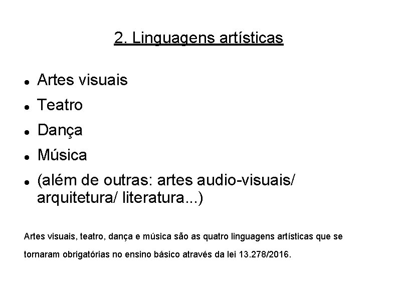 2. Linguagens artísticas Artes visuais Teatro Dança Música (além de outras: artes audio-visuais/ arquitetura/