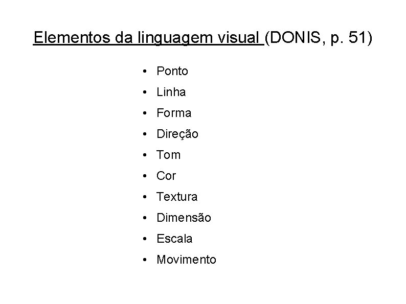 Elementos da linguagem visual (DONIS, p. 51) • Ponto • Linha • Forma •