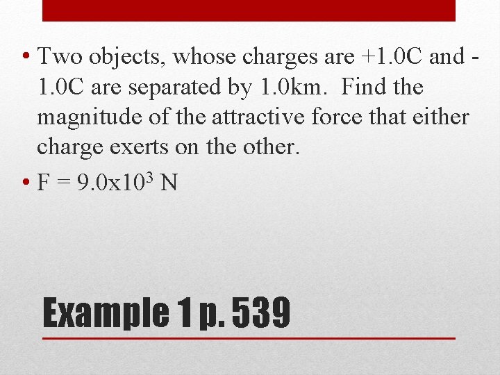  • Two objects, whose charges are +1. 0 C and 1. 0 C