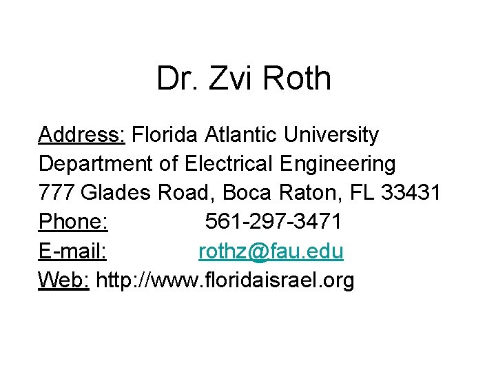 Dr. Zvi Roth Address: Florida Atlantic University Department of Electrical Engineering 777 Glades Road,