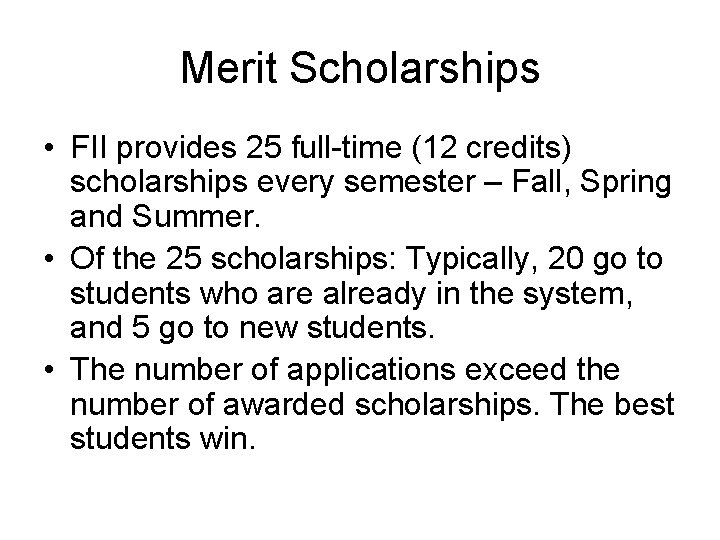 Merit Scholarships • FII provides 25 full-time (12 credits) scholarships every semester – Fall,